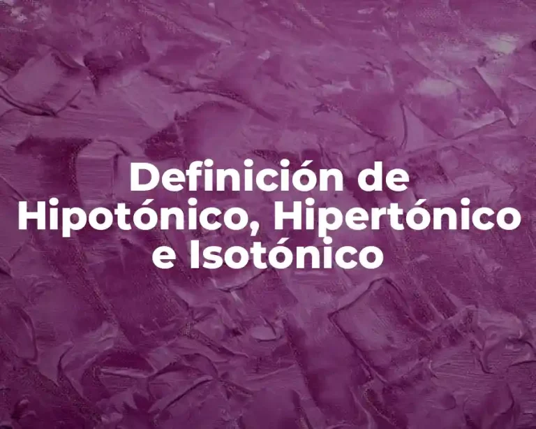Definición de Hipotónico, Hipertónico e Isotónico