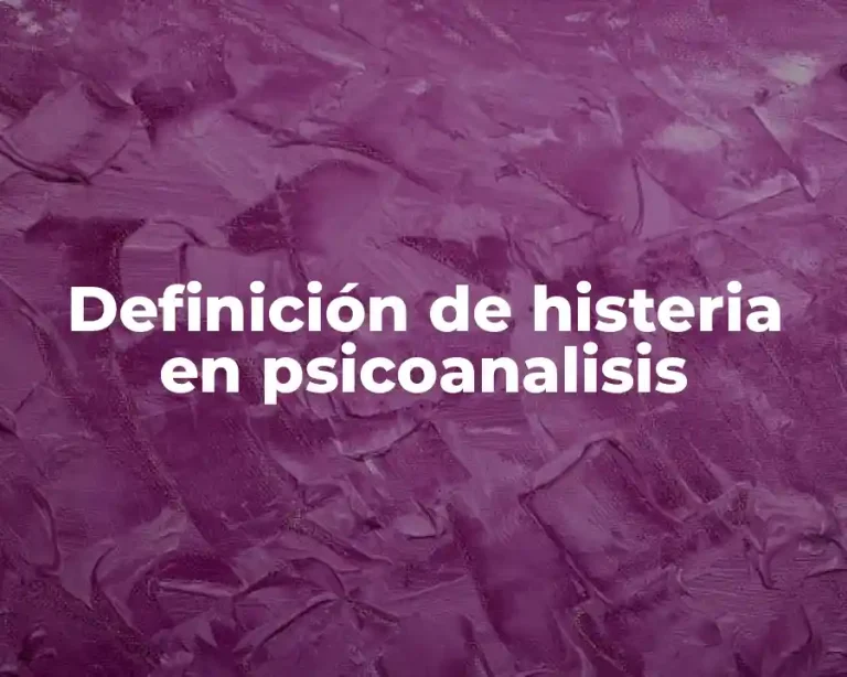 Definición de histeria en psicoanalisis