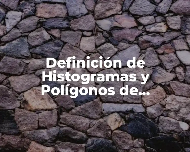 Definición de Histogramas y Polígonos de Frecuencia