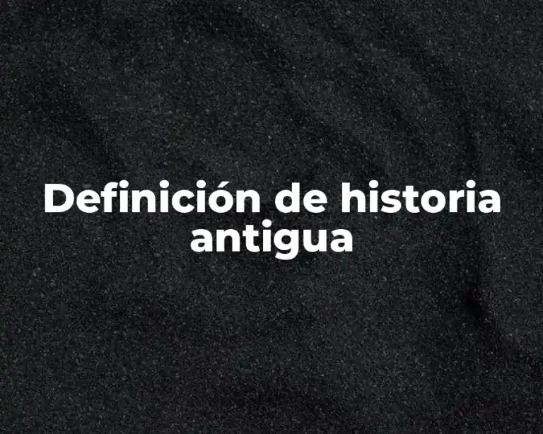 Definición de historia antigua
