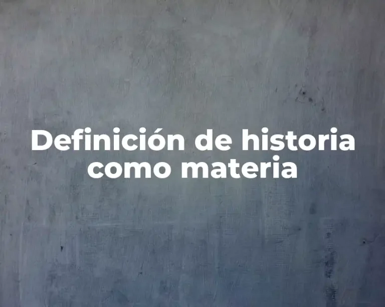 Definición de historia como materia