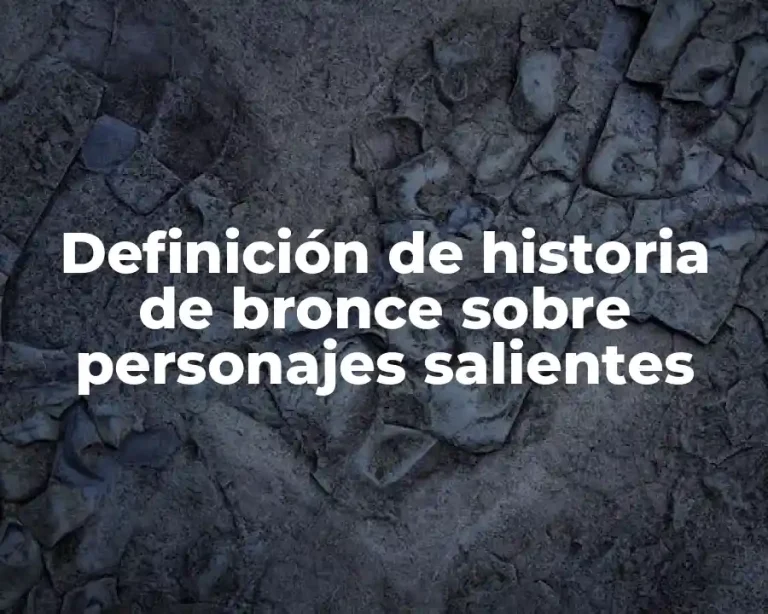 Definición de historia de bronce sobre personajes salientes