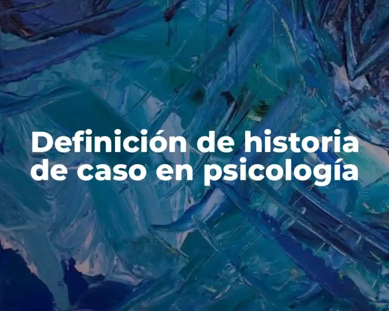 Definición de historia de caso en psicología