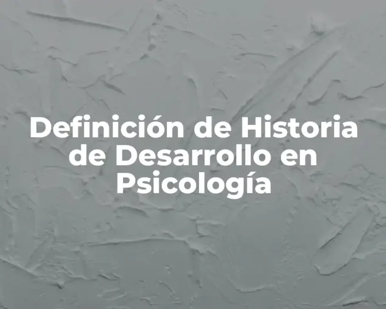 Definición de Historia de Desarrollo en Psicología