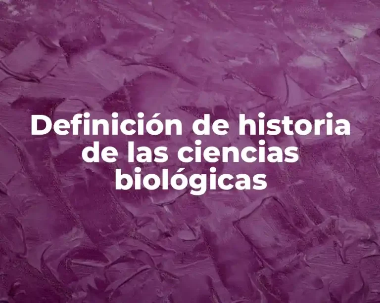 Definición de historia de las ciencias biológicas