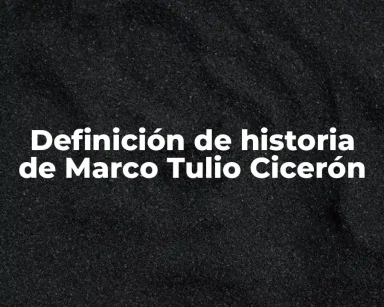 Definición de historia de Marco Tulio Cicerón
