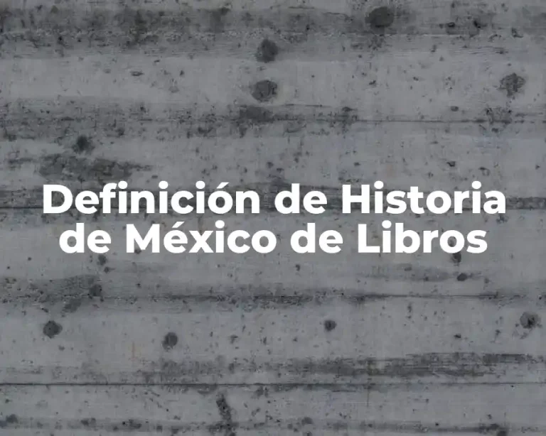 Definición de Historia de México de Libros