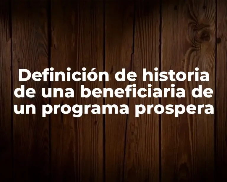 Definición de historia de una beneficiaria de un programa prospera