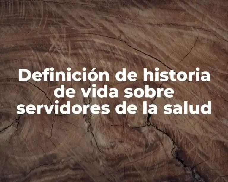 Definición de historia de vida sobre servidores de la salud