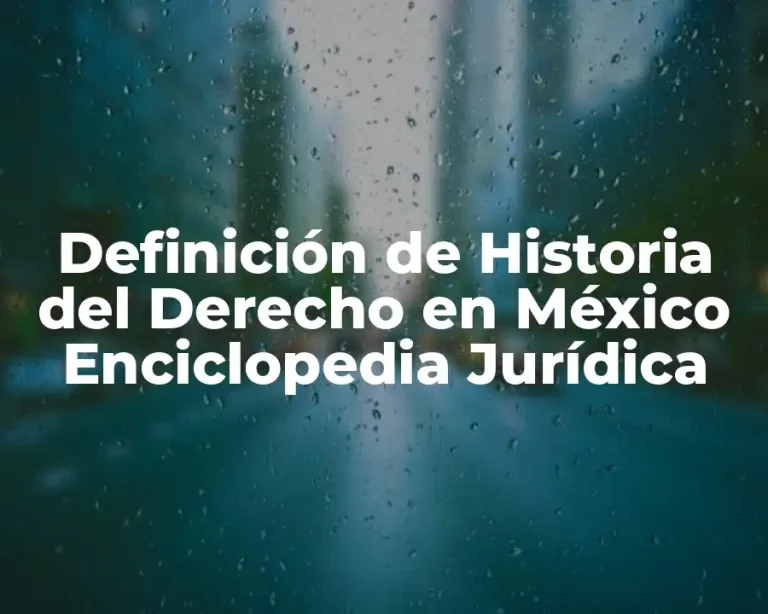 Definición de Historia del Derecho en México Enciclopedia Jurídica