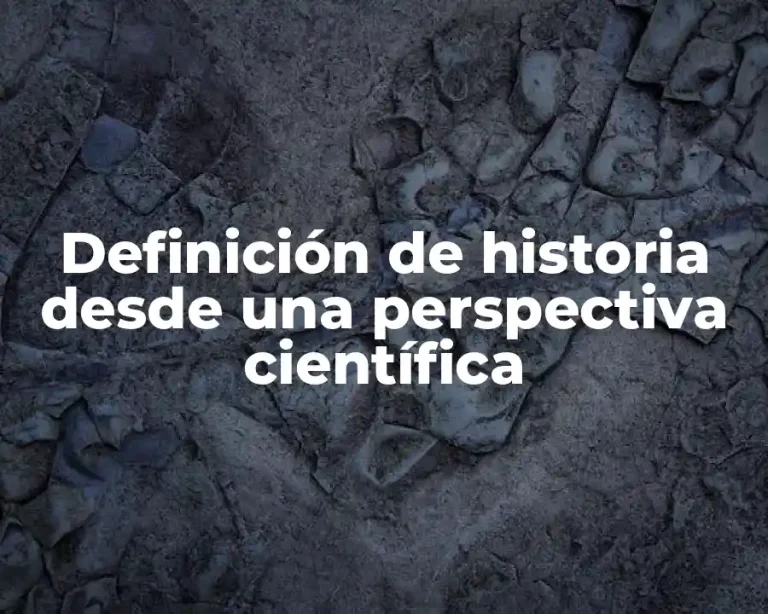 Definición de historia desde una perspectiva científica