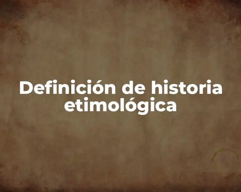 Definición de historia etimológica