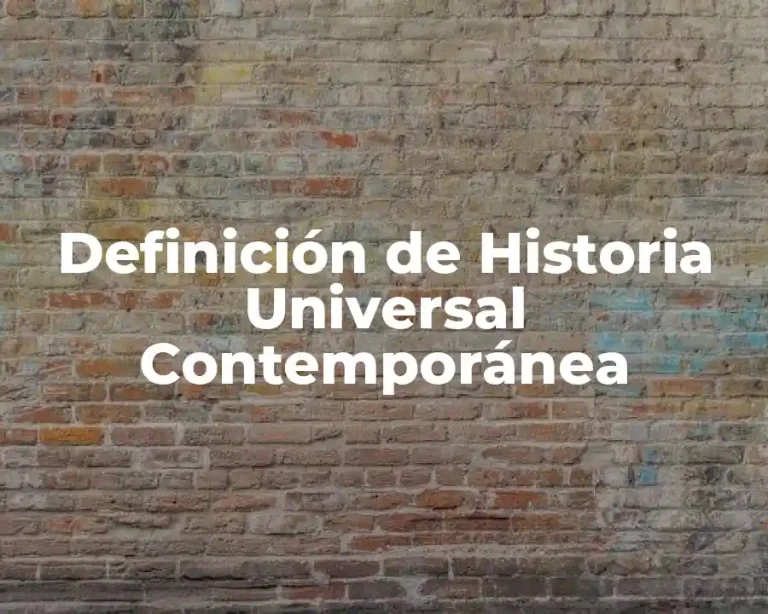 Definición de Historia Universal Contemporánea