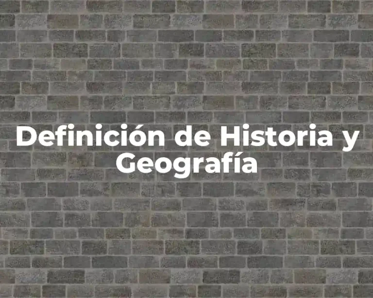 Definición de Historia y Geografía