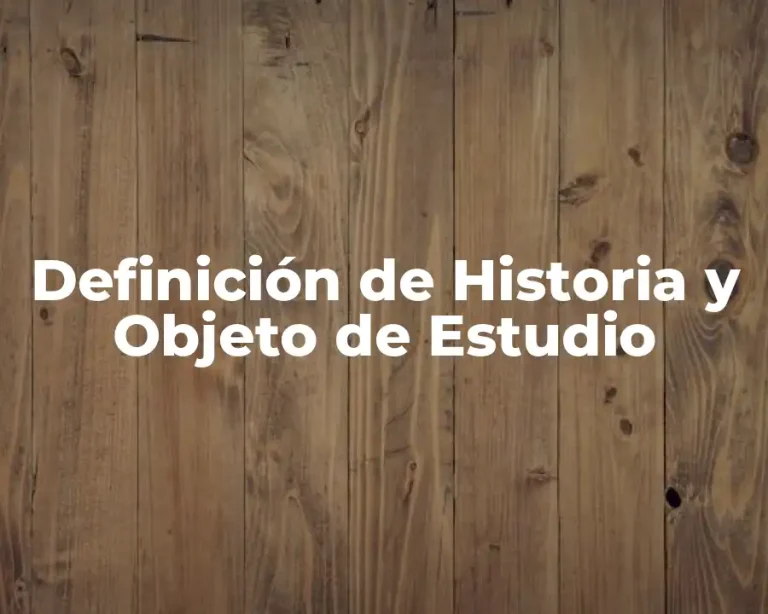 Definición de Historia y Objeto de Estudio