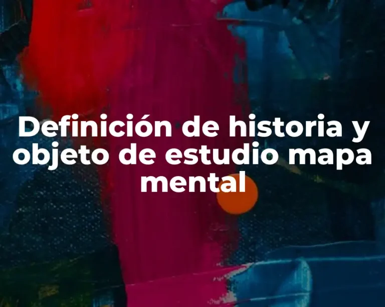 Definición de historia y objeto de estudio mapa mental
