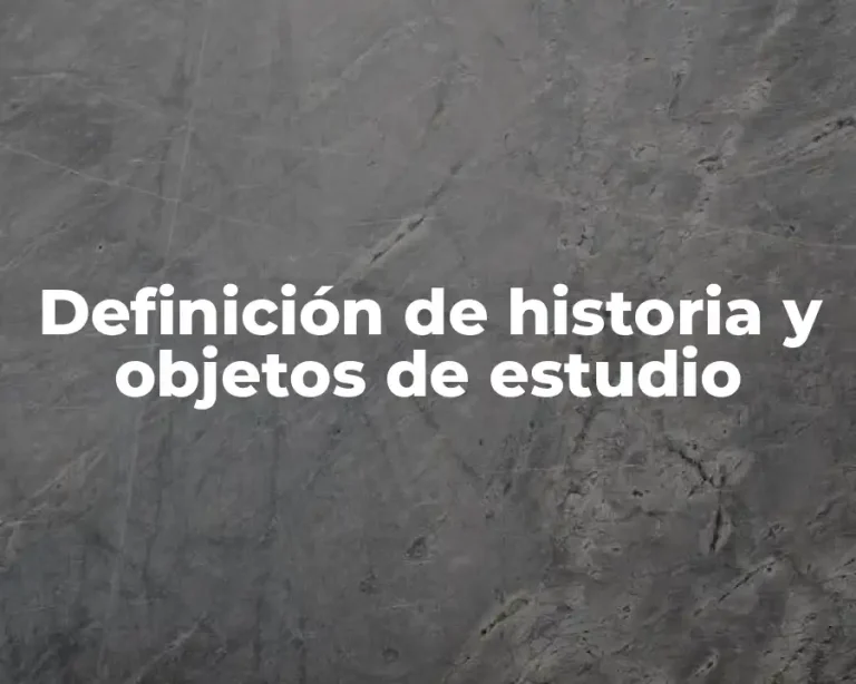 Definición de historia y objetos de estudio
