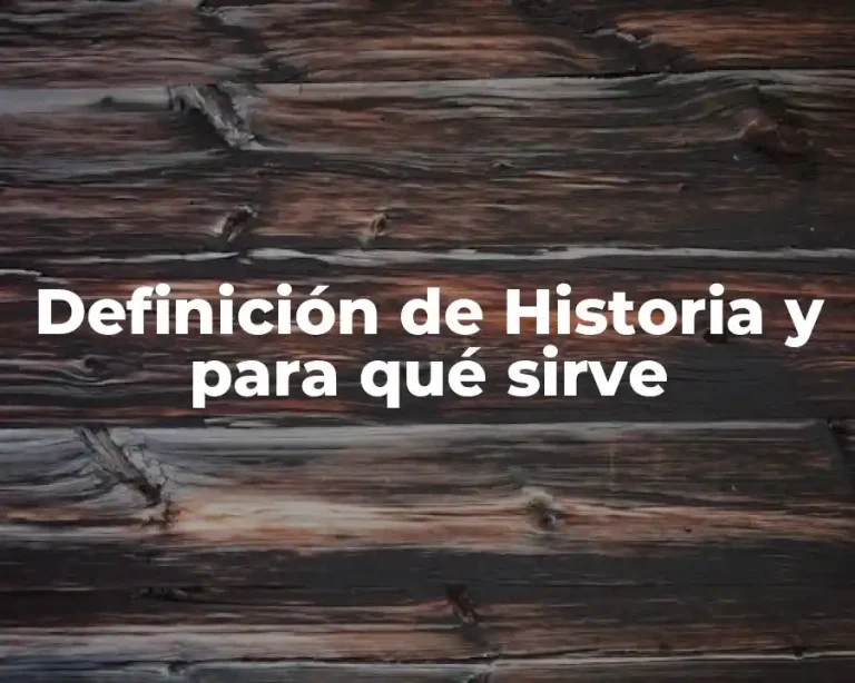 Definición de Historia y para qué sirve