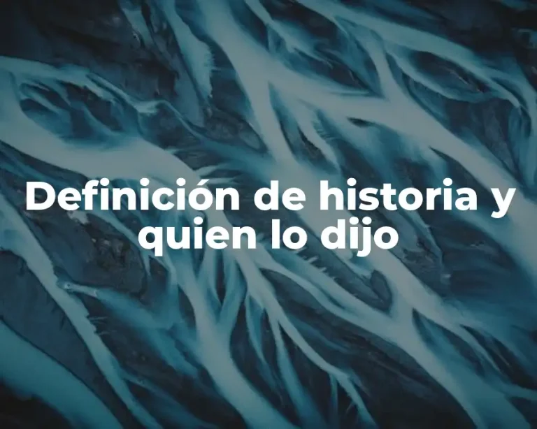 Definición de historia y quien lo dijo