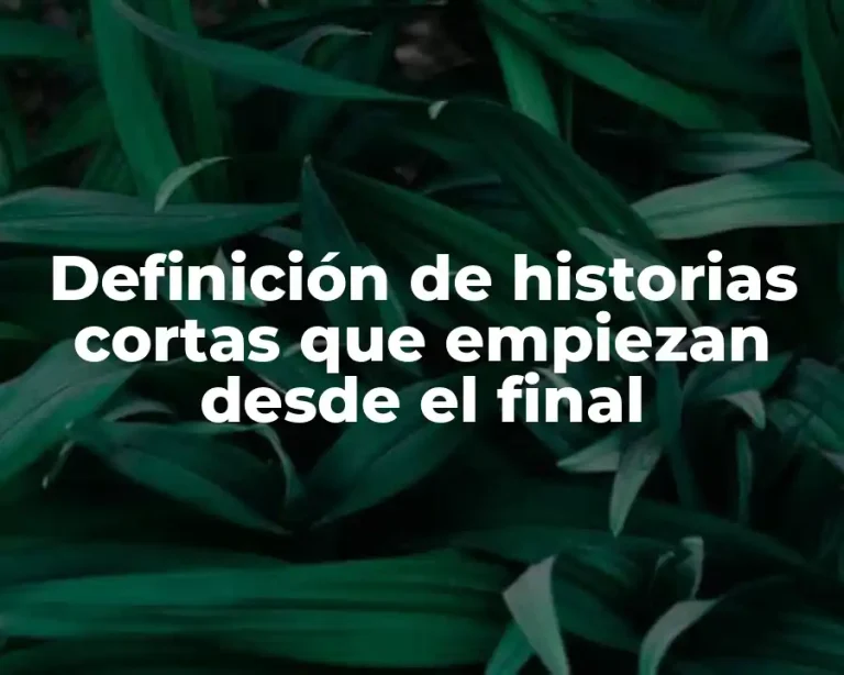 Definición de historias cortas que empiezan desde el final
