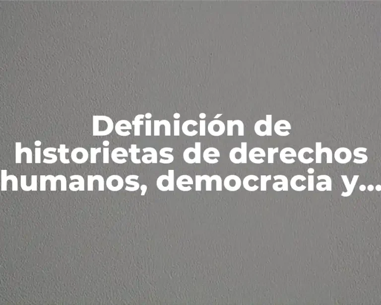 Definición de historietas de derechos humanos, democracia y sociedad