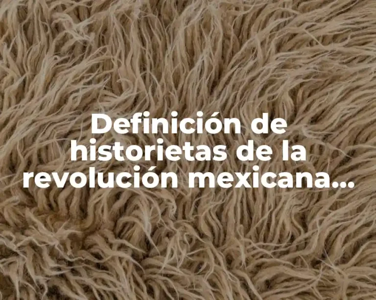 Definición de historietas de la revolución mexicana para niños