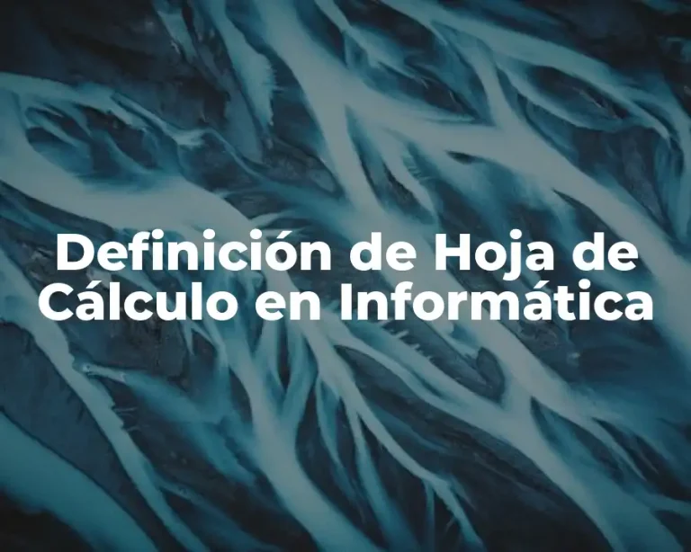 Definición de Hoja de Cálculo en Informática