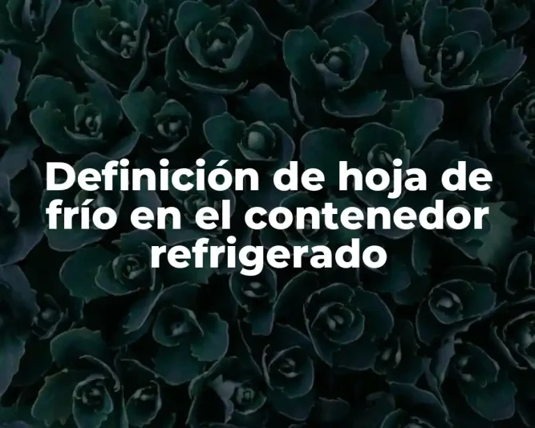 Definición de hoja de frío en el contenedor refrigerado
