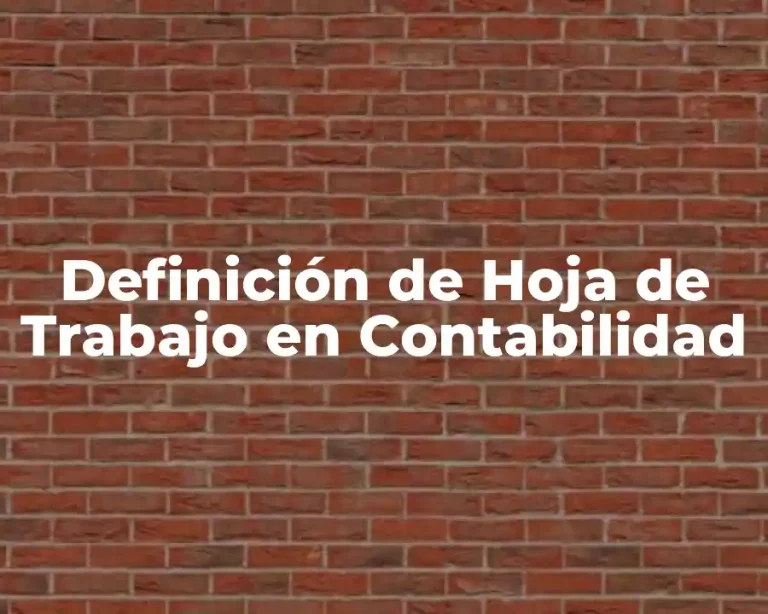 Definición de Hoja de Trabajo en Contabilidad