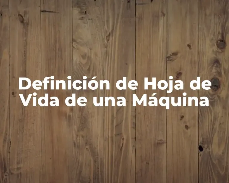 Definición de Hoja de Vida de una Máquina