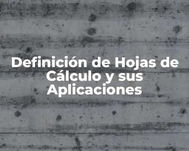 Definición de Hojas de Cálculo y sus Aplicaciones