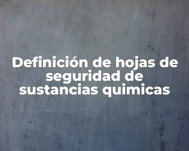 Definición de hojas de seguridad de sustancias quimicas