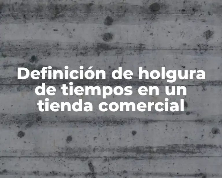 Definición de holgura de tiempos en un tienda comercial