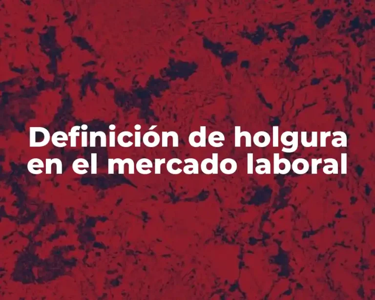 Definición de holgura en el mercado laboral