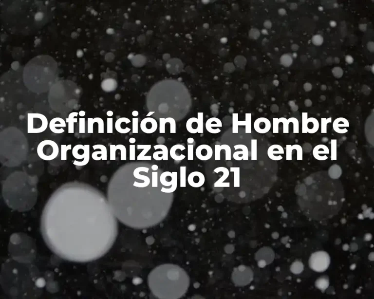 Definición de Hombre Organizacional en el Siglo 21