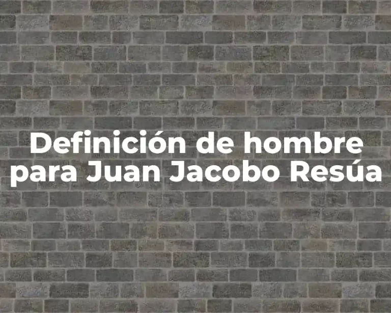 Definición de hombre para Juan Jacobo Resúa