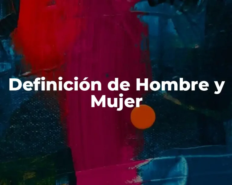Definición de Hombre y Mujer