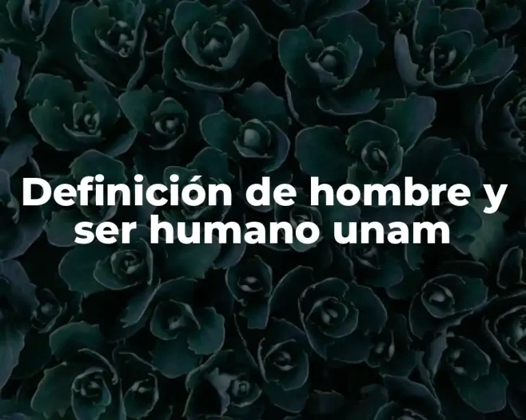Definición de hombre y ser humano unam