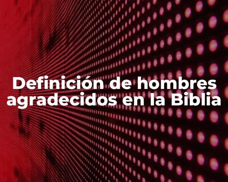 Definición de hombres agradecidos en la Biblia