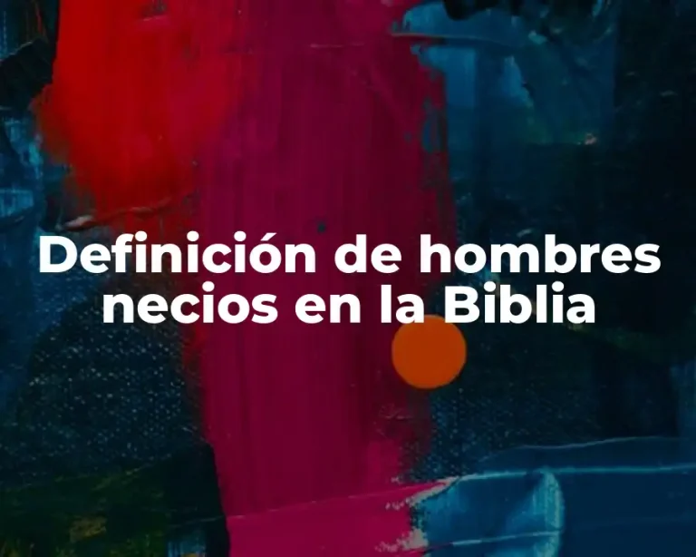 Definición de hombres necios en la Biblia