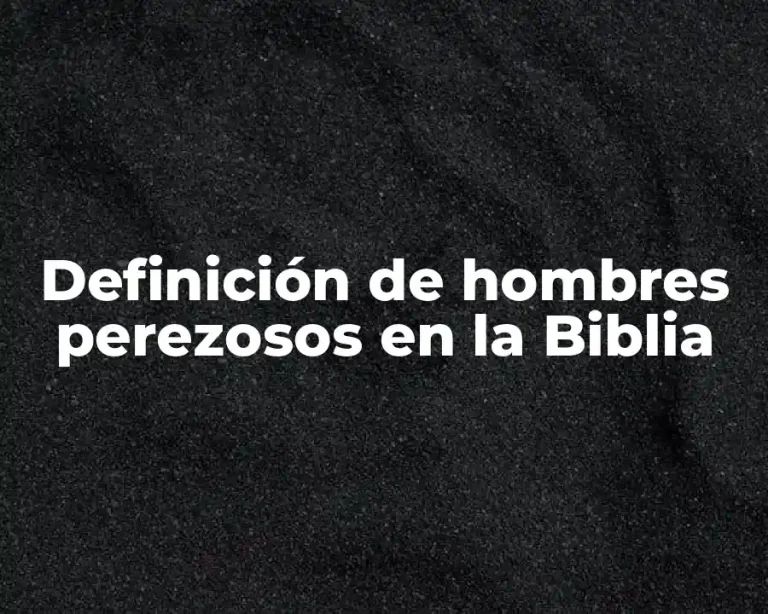 Definición de hombres perezosos en la Biblia