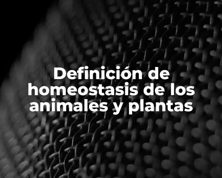 Definición de homeostasis de los animales y plantas