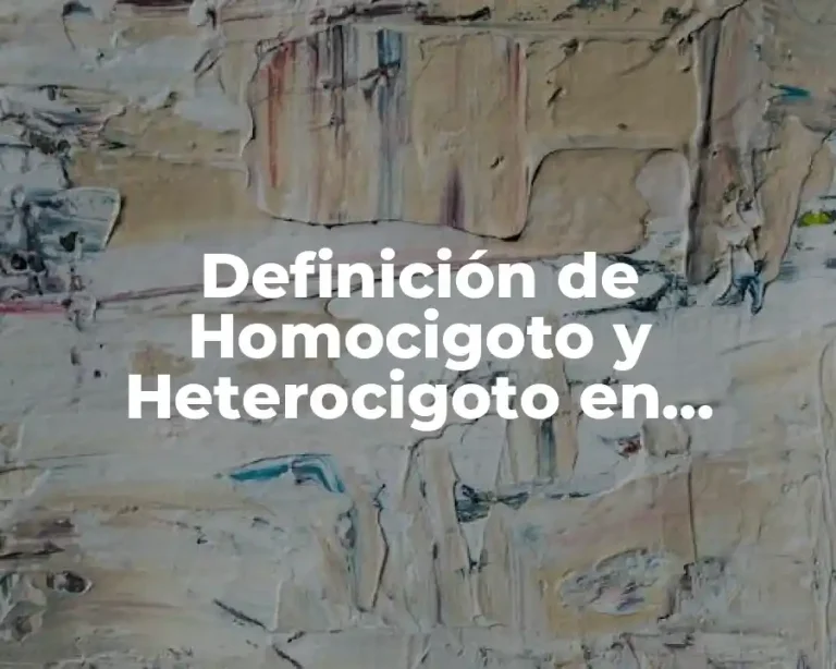 Definición de Homocigoto y Heterocigoto en Biología