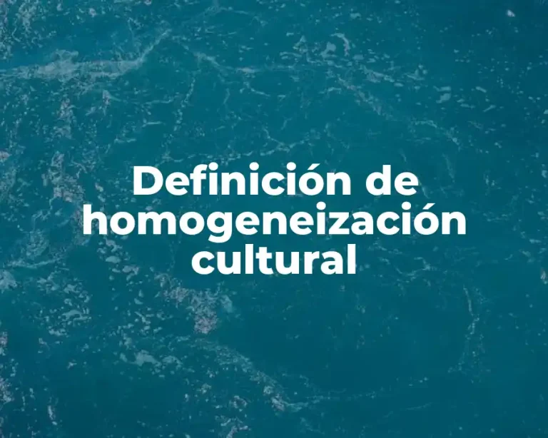 Definición de homogeneización cultural