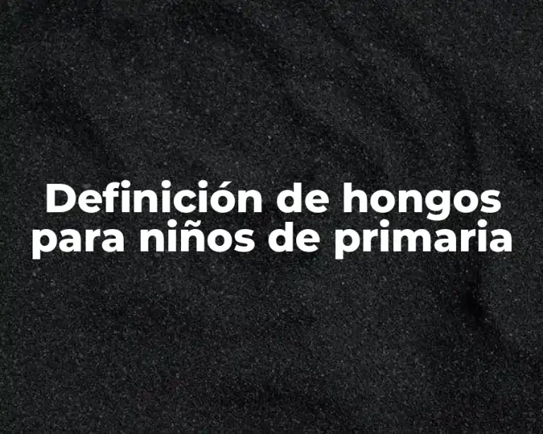 Definición de hongos para niños de primaria
