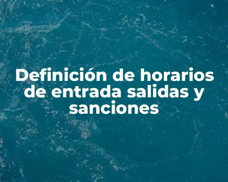 Definición de horarios de entrada salidas y sanciones