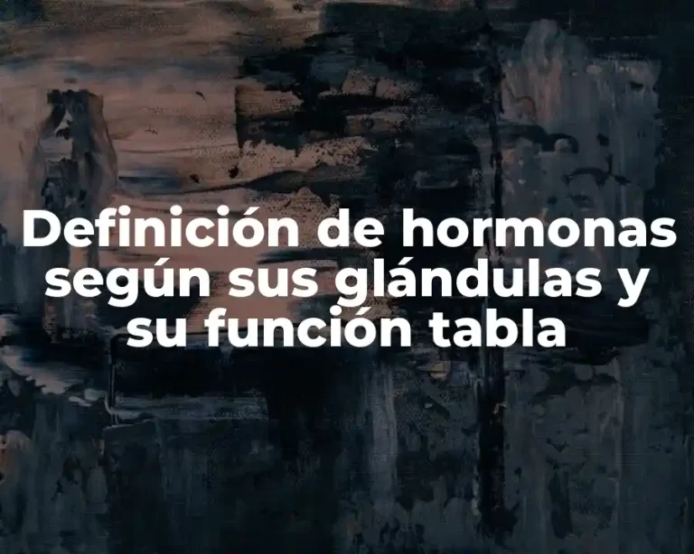 Definición de hormonas según sus glándulas y su función tabla