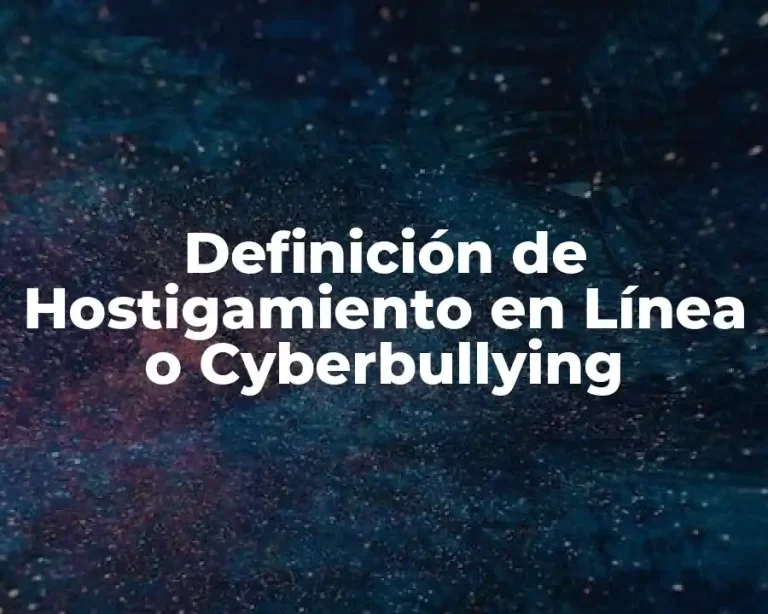 Definición de Hostigamiento en Línea o Cyberbullying