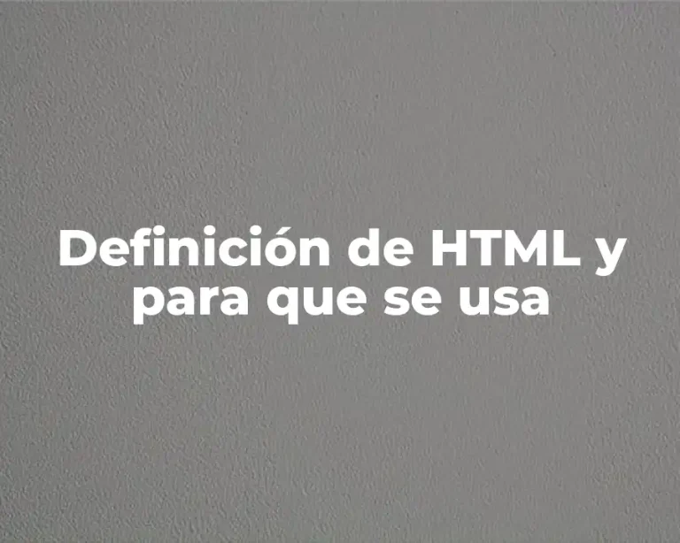 Definición de HTML y para que se usa
