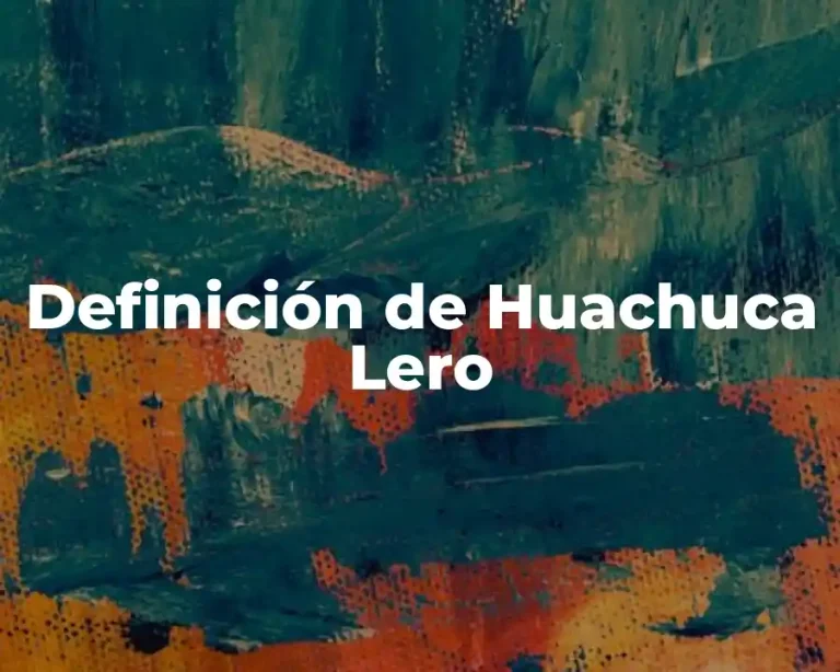 Definición de Huachuca Lero